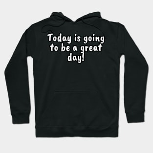 Today is a great day Hoodie